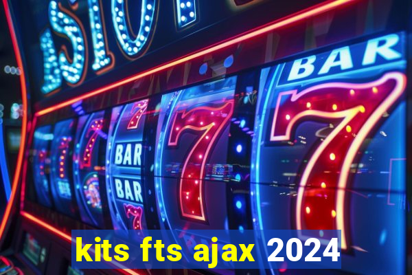 kits fts ajax 2024